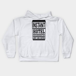 Instant hotel housekeeper, just add coffee Kids Hoodie